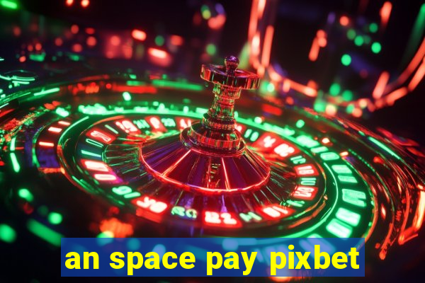 an space pay pixbet